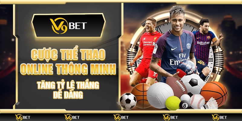 Cược thể thao online thông minh – Tăng tỷ lệ thắng dễ dàng