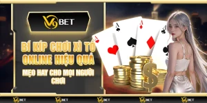 Bí kíp chơi Xì tố online hiệu quả – Mẹo hay cho mọi người chơi