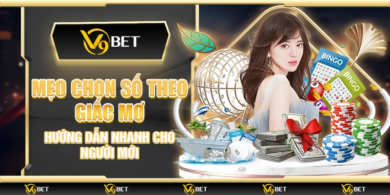 Mẹo chọn số theo giấc mơ – Hướng dẫn nhanh cho người mới