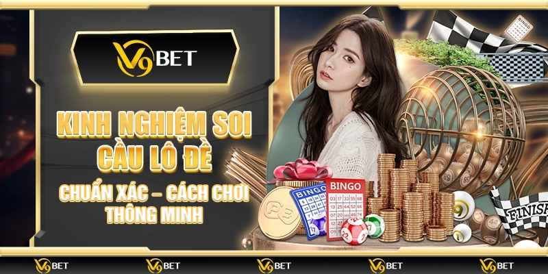 Kinh nghiệm soi cầu lô đề chuẩn xác – Cách chơi thông minh