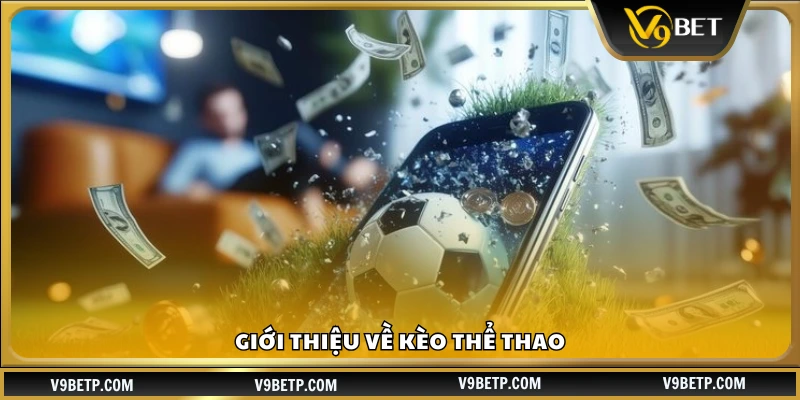 Tổng quan về kèo trong cá cược thể thao