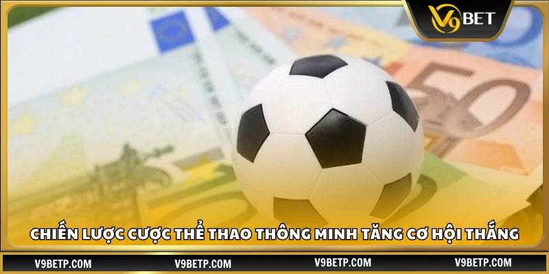 Chiến thuật cược thể thao online thông minh nâng cao tỷ lệ thắng