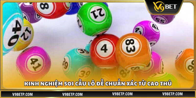 Kinh nghiệm soi cầu lô đề chuẩn xác của người chơi lâu năm
