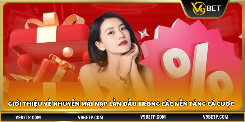 Khám phá ưu đãi nạp lần đầu tại các nhà cái